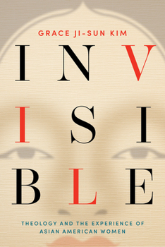 Paperback Invisible: Theology and the Experience of Asian American Women Book