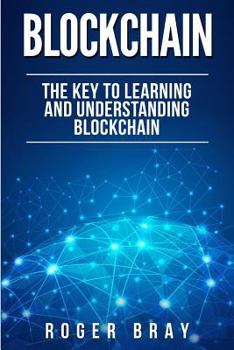 Paperback Blockchain: The Key to Learning and Understanding Blockchain and how it relates to Bitcoin, Cryptocurrency, and Mining Book