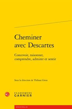 Paperback Cheminer Avec Descartes: Concevoir, Raisonner, Comprendre, Admirer Et Sentir [French] Book
