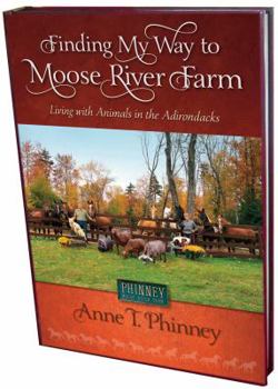 Paperback Finding My Way to Moose River Farm: Living with the Animals of the Adirondacks Book