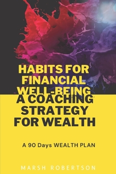 Paperback Habits for Financial Well-Being: A Coaching Strategy for Wealth: A 90 Days WEALTH PLAN Book