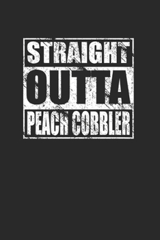 Paperback Straight Outta Peach Cobbler 120 Page Notebook Lined Journal for Peach Cobbler Lovers Book