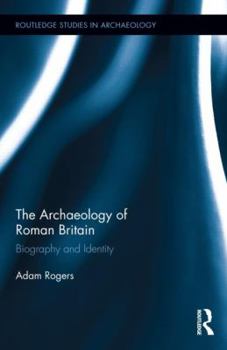 Hardcover The Archaeology of Roman Britain: Biography and Identity Book