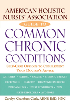 Hardcover American Holistic Nurses' Association Guide to Common Chronic Conditions: Self-Care Options to Complement Your Doctor's Advice Book