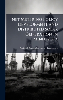 Net Metering Policy Development and Distributed Solar Generation in Minnesota: Overview of Trends in Nationwide Policy Development and Implications of Increasing the Eligible System Size Cap