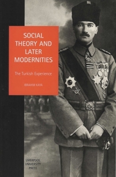 Hardcover Social Theory and Later Modernities: The Turkish Experience Book
