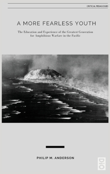 A More Fearless Youth: The Education and Experience of the Greatest Generation for Amphibious Warfare in the Pacific
