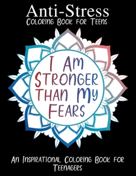 Paperback I Am Stronger than My Fears: Anti-Stress Coloring Book for Teens Book