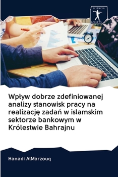 Paperback Wplyw dobrze zdefiniowanej analizy stanowisk pracy na realizacj&#281; zada&#324; w islamskim sektorze bankowym w Królestwie Bahrajnu [Polish] Book