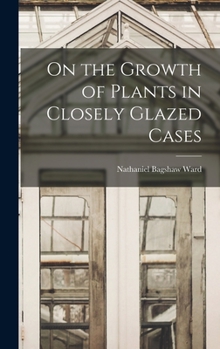 Hardcover On the Growth of Plants in Closely Glazed Cases Book