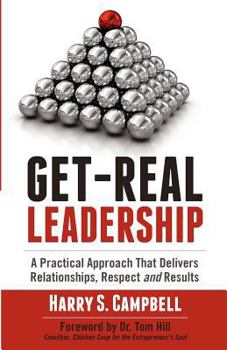 Paperback Get-Real Leadership: A Practical Approach That Delivers Relationships, Respect and Results Book