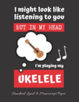 Paperback I Might Look Like Listening to You: UKELELE TABLATURE NOTEBOOK. Easy Music Songwriting Journal. Students and Teachers. Academy of music. Tabs. Book