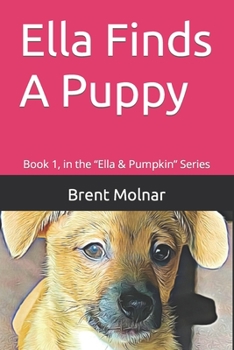 Paperback Ella Finds A Puppy: Book 1, in the "Ella & Pumpkin" Series Book