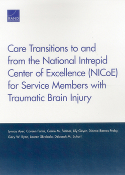 Paperback Care Transitions to and from the National Intrepid Center of Excellence (NICoE) for Service Members with Traumatic Brain Injury Book