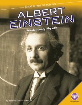 Albert Einstein: Revolutionary Physicist: Revolutionary Physicist - Book  of the Great Minds of Science