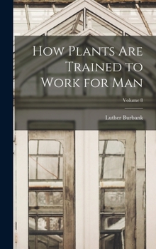 How Plants Are Trained to Work for Man: Trees - Biography - Index (How Plants Are Trained to Work for Man)