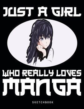 Paperback Just A Girl Who Really Loves Manga - Sketchbook: Comic Manga Sketch Book for drawing and sketching - Blank Drawing Paper - 8.5" x 11" 120 pages - Mang Book