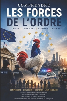 Paperback Comprendre les forces de l’ordre: Comprendre.Dialoguer.Coopérer.Agir ensemble (French Edition) [French] Book