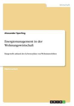 Paperback Energiemanagement in der Wohnungswirtschaft: Dargestellt anhand des Lebenszyklus von Wohnimmobilien [German] Book