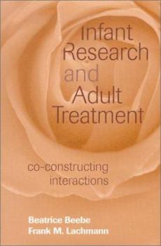 Hardcover Infant Research and Adult Treatment: Co-Constructing Interactions Book