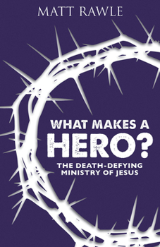 Paperback What Makes a Hero?: The Death-Defying Ministry of Jesus Book