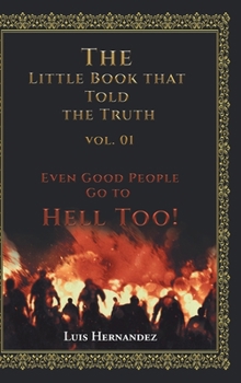 Hardcover The Little Book that Told the Truth Vol. 01: Even Good People Go to Hell Too! Book