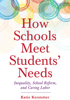 Hardcover How Schools Meet Students' Needs: Inequality, School Reform, and Caring Labor Book