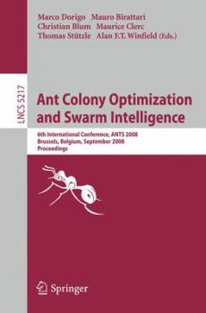 Paperback Ant Colony Optimization and Swarm Intelligence: 6th International Conference, ANTS 2008, Brussels, Belgium, September 22-24, 2008, Proceedings Book