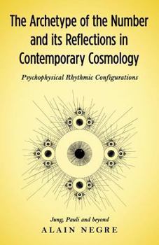 Paperback The Archetype of the Number and its Reflections in Contemporary Cosmology: Psychophysical Rhythmic Configurations - Jung, Pauli and Beyond Book