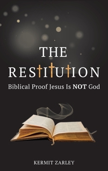 Hardcover The Restitution: Biblical Proof Jesus is Not God Book