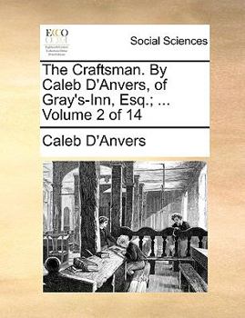 Paperback The Craftsman. by Caleb D'Anvers, of Gray's-Inn, Esq.; ... Volume 2 of 14 Book