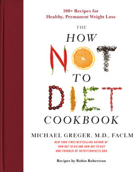 Hardcover The How Not to Diet Cookbook: 100+ Recipes for Healthy, Permanent Weight Loss Book