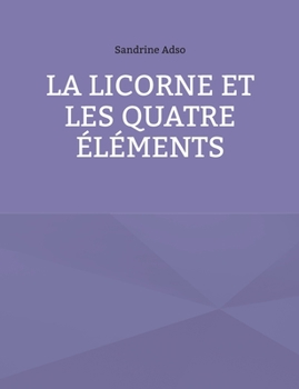 Paperback La Licorne et les Quatre Éléments [French] Book