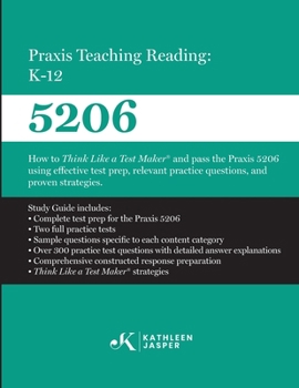 Paperback Praxis Teaching Reading: K-12 (5206): How to Think Like a Test Maker and pass the Praxis 5206 using effective test prep, relevant practice questions, Book