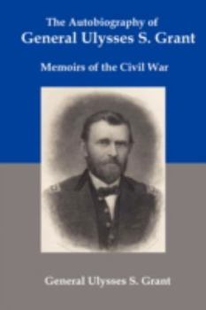 Paperback The Autobiography of General Ulysses S Grant: Memoirs of the Civil War Book