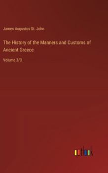 Hardcover The History of the Manners and Customs of Ancient Greece: Volume 3/3 Book