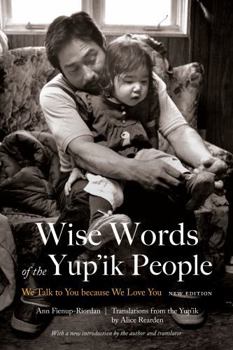 Paperback Wise Words of the Yup'ik People: We Talk to You Because We Love You, New Edition Book