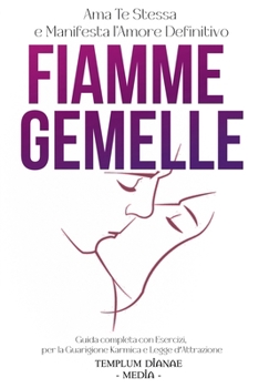 Paperback Fiamme Gemelle: Ama Te Stessa e Manifesta l'Amore Definitivo, Guida completa con Esercizi per la Guarigione Karmica e Legge d'Attrazio Book