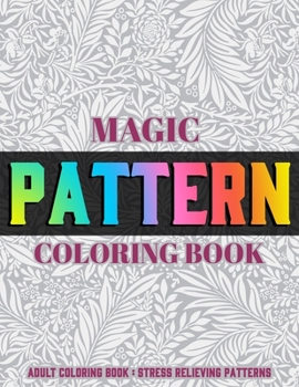 Paperback Magic Pattern Coloring Book: Stress Relieving Patterns: Adult Coloring Book: (Vol.1) Book