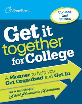 Paperback Get It Together for College: A Planner to Help You Get Organized and Get in Book