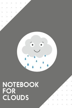 Paperback Notebook for Clouds: Dotted Journal with Raincloud Design - Cool Gift for a friend or family who loves heaven presents! - 6x9" - 180 White Book