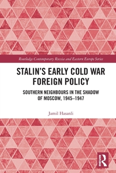 Paperback Stalin's Early Cold War Foreign Policy: Southern Neighbours in the Shadow of Moscow, 1945-1947 Book