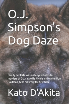 O.J. Simpson's Dog Daze: Family pet Kate was only eyewitness to murders of O.J.'s ex wife Nicole and waiter Ron Goldman, tells his story for fi