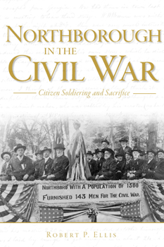 Paperback Northborough in the Civil War:: Citizen Soldiering and Sacrifice Book