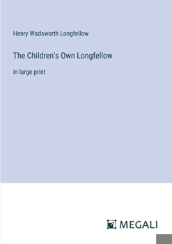 Paperback The Children's Own Longfellow: in large print Book