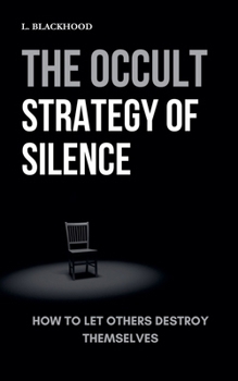Paperback The Occult Strategy of Silence: How to Let Others Destroy Themselves Book