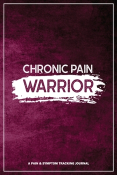 Paperback Chronic Pain Warrior: A Pain & Symptom Tracking Journal for Chronic Pain & Illness Book