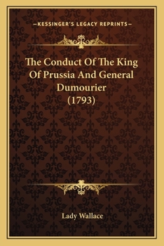 Paperback The Conduct Of The King Of Prussia And General Dumourier (1793) Book