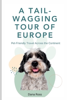 Paperback A Tail-Wagging Tour of Europe: Pet-Friendly Travel Across the Continent Book