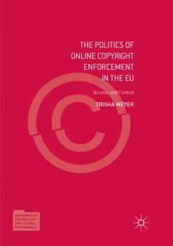 Paperback The Politics of Online Copyright Enforcement in the EU: Access and Control Book
